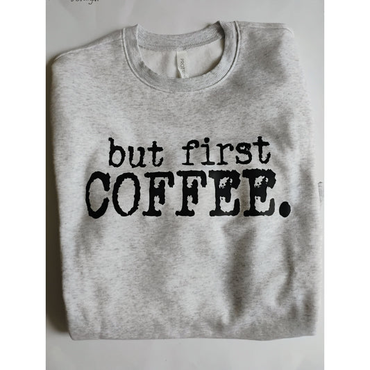 “But First Coffee” graphic sweatshirt